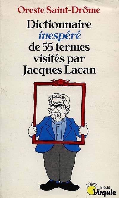 Dictionnaire inespéré de 55 termes visités par Jacques Lacan