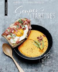 Soupes & tartines : 25 recettes pour affronter l'hiver