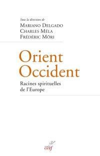 Orient-Occident, racines spirituelles de l'Europe : enjeux et implications de la translatio studiorum dans le judaïsme, le christianisme et l'islam de l'Antiquité à la Renaissance : actes du colloque scientifique international, 16-19 novembre 2009