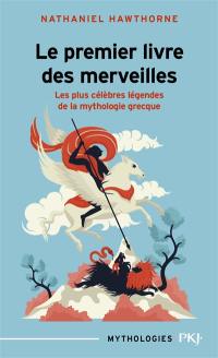 Le premier livre des merveilles : les plus célèbres légendes de la myhtologie grecque