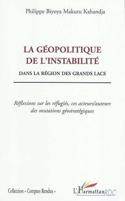 La géopolitique de l'instabilité dans la région des Grands Lacs : réflexions sur les réfugiés, ces acteurs-auteurs des mutations géostratégiques