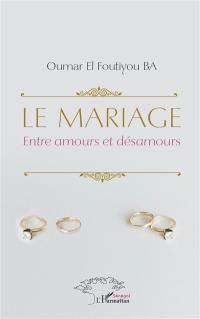 Le mariage : entre amours et désamours