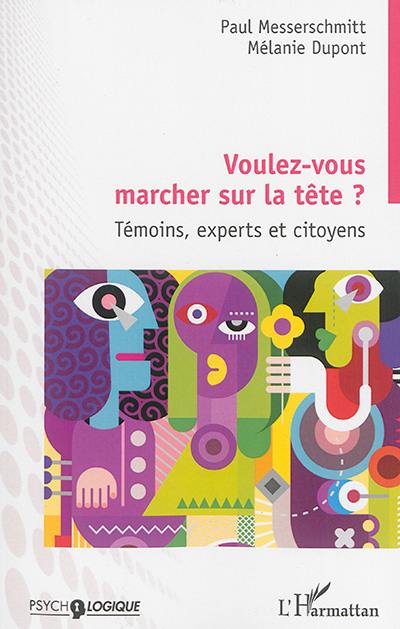 Voulez-vous marcher sur la tête ? : témoins, experts et citoyens