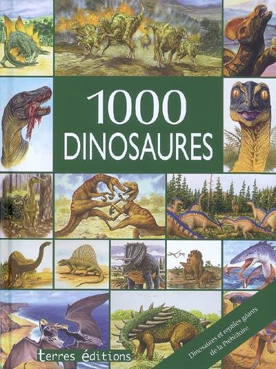 1.000 dinosaures : dinosaures et reptiles géants de la préhistoire