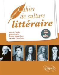 Cahier de culture littéraire : 100 jeux et tests