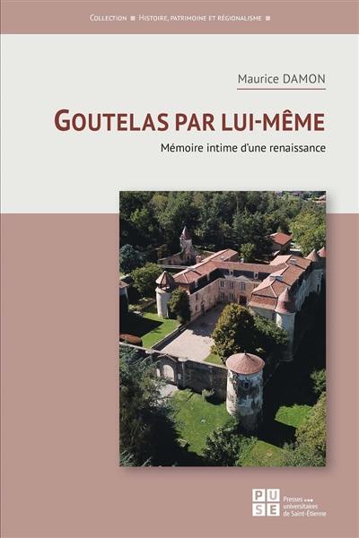 Goutelas par lui-même : mémoire intime d'une renaissance