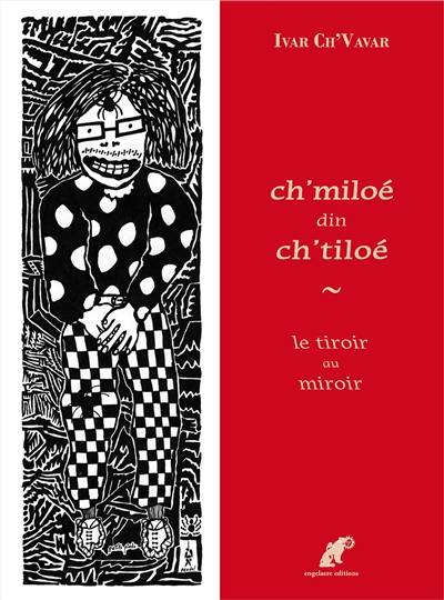 Ch'miloé din ch'tiloé. Le tiroir au miroir