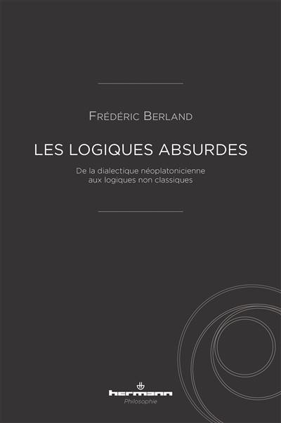 Les logiques absurdes : de la dialectique néoplatonicienne aux logiques non classiques