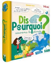 Dis pourquoi ? : sauvons la planète