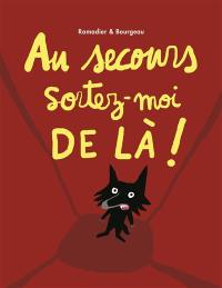 Au secours, sortez-moi de là !