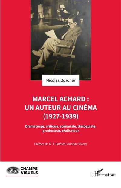 Marcel Achard : un auteur au cinéma (1927-1939) : dramaturge, critique, scénariste, dialoguiste, producteur, réalisateur