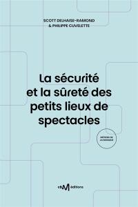 La sécurité et la sûreté des petits lieux de spectacles : recueil des textes de référence pour les exploitants de lieux de spectacles de 5e catégorie aménagés pour les représentations publiques