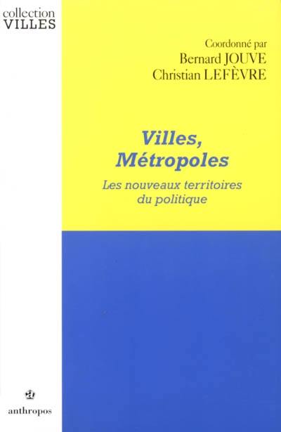 Villes, métropoles, les nouveaux territoires du politique