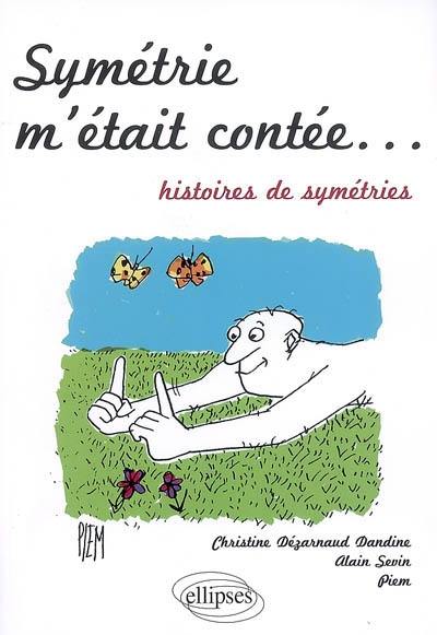 Symétrie m'était contée... : histoires de symétries