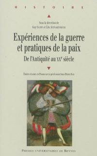 Expériences de la guerre et pratiques de la paix de l'Antiquité au XXe siècle : études réunies en l'honneur du professeur Jean-Pierre Bois