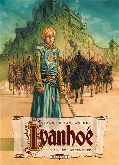 Ivanhoé. Vol. 3. Le blasphème du Templier