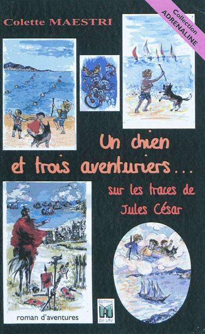 Un chien et trois aventuriers... sur les traces de Jules César