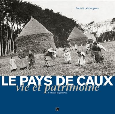 Le pays de Caux : vie et patrimoine