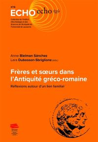 Frères et soeurs dans l'Antiquité gréco-romaine : réflexions autour d'un lien familial