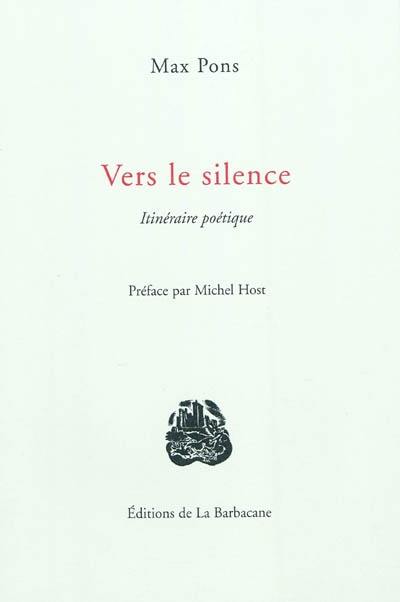 Vers le silence : itinéraire poétique