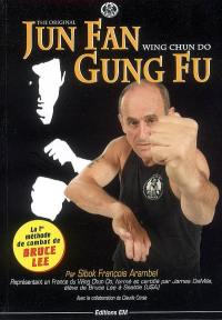 Jun Fan gung fu : the original wing chun do