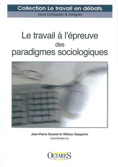 Le travail à l'épreuve des paradigmes sociologiques