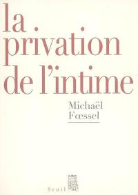 La privation de l'intime : mises en scène politiques des sentiments