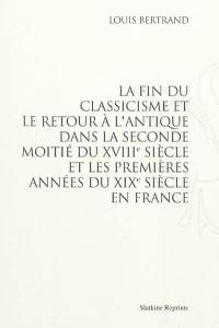 La fin du classicisme et le retour à l'antique dans la seconde moitié du XVIIIe siècle et les premières années du XIXe siècle en France