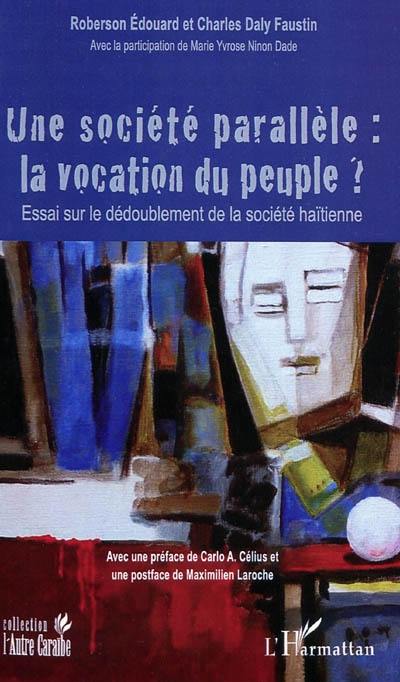 Une société parallèle, la vocation du peuple ? : essai sur le dédoublement de la société haïtienne