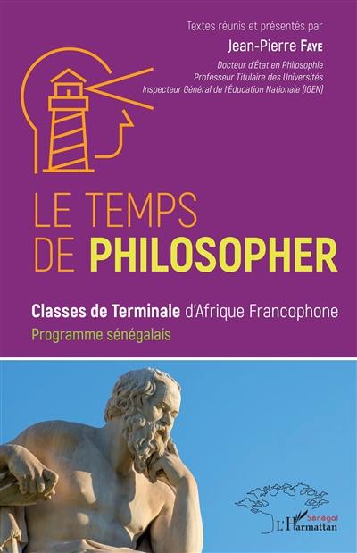 Le temps de philosopher : classes de terminale d'Afrique francophone : programme sénégalais