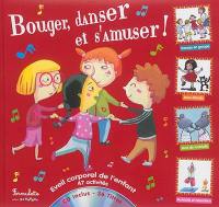 Bouger, danser et s'amuser ! : éveil corporel de l'enfant : 47 activités