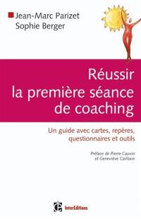 Réussir la première séance de coaching : un guide avec cartes, repères, questionnaires et outils