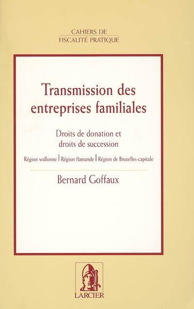 Transmission des entreprises familiales : droits de donation et droits de succession : région wallonne, région flamande, région de Bruxelles-capitale