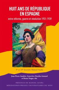 Huit ans de République en Espagne : entre réforme, guerre et révolution, 1931-1939 : actes des 9es et 10es Journées Manuel Azana, Montauban, 2014-2015