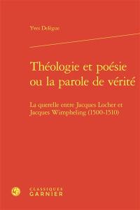 Théologie et poésie ou La parole de vérité : la querelle entre Jacques Locher et Jacques Wimpheling (1500-1510)