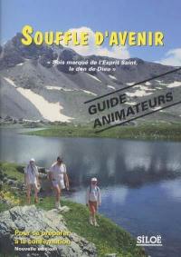 Souffle d'avenir : Sois marqué de l'Esprit saint, le don de Dieu ! : guide animateurs