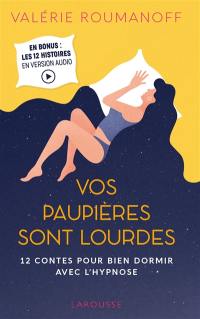 Vos paupières sont lourdes : 12 contes pour bien dormir avec l'hypnose