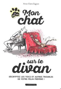 Mon chat sur le divan : décryptez les tocs et autres troubles de votre félin préféré !