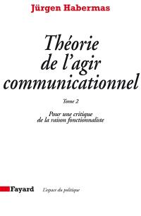 Théorie de l'agir communicationnel. Vol. 2. Pour une critique de la raison fonctionnaliste