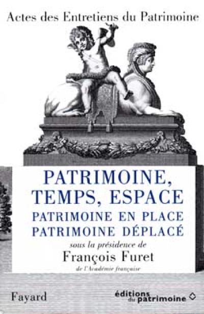 Patrimoine, temps, espace : patrimoine en place, patrimoine déplacé