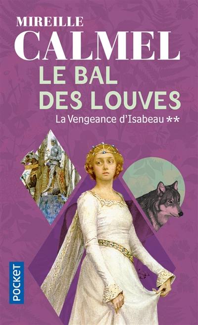 Le bal des louves. Vol. 2. La vengeance d'Isabeau