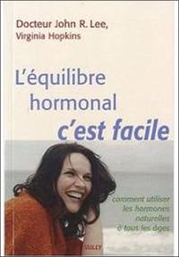 L'équilibre hormonal, c'est facile : comment utiliser les hormones naturelles à tous les âges