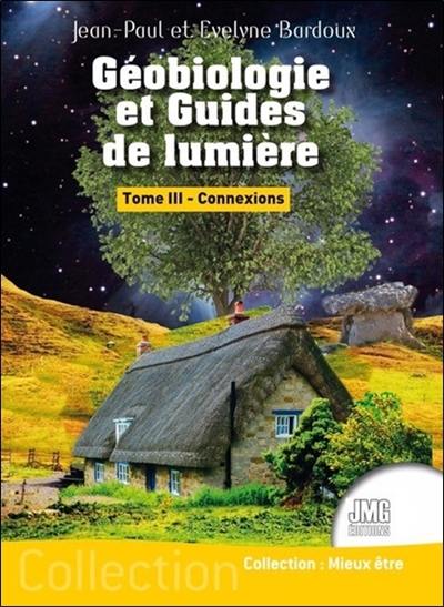 Géobiologie et guides de lumière. Vol. 3. Connexions