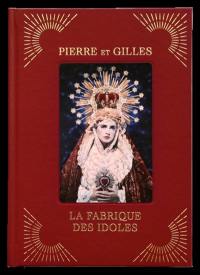 Pierre et Gilles, la fabrique des idoles