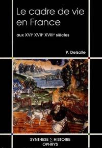 Le cadre de vie en France : aux XVIe, XVIIe, XVIIIe siècles