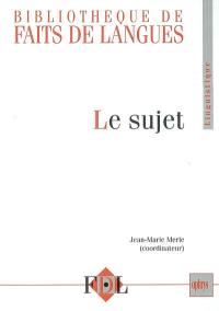 Le sujet : actes, augmentés de quelques articles, du Colloque Le sujet, organisé à l'Université de Provence, les 27 et 28 septembre 2001