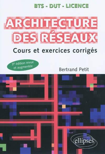 Architecture des réseaux : cours et exercices corrigés : BTS, DUT, licence