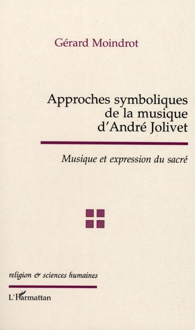 Approches symboliques de la musique d'André Jolivet : musique et expression du sacré