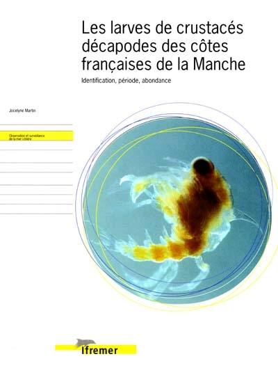 Les larves de crustacés décapodes des côtes françaises de la Manche : identification, période, abondance