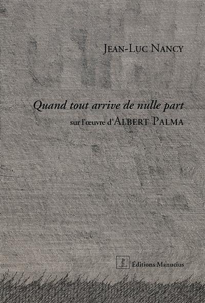 Quand tout arrive de nulle part : sur l'oeuvre d'Albert Palma